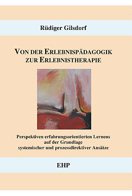 Kartonierter Einband Von der Erlebnispädagogik zur Erlebnistherapie von Rüdiger Gilsdorf