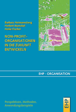 Fester Einband Non-Profit-Organisationen in die Zukunft entwickeln von Barbara Heimannsberg, Herbert Namokel, Heike Fischer