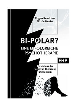 Kartonierter Einband Bipolar? Geschichte einer erfolgreichen Psychotherapie von Jürgen Kendziora, Nicole Heuter