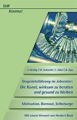 E-Book (epub) Gesprächsführung im Jobcenter: Die Kunst, wirksam zu beraten und gesund zu bleiben von Jörg Heidig, Matthias Schmidt, Ina Jäkel