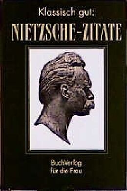 Fester Einband Klassisch gut: Nietzsche-Zitate von Friedrich Nietzsche