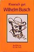 Fester Einband Klassisch gut: Wilhelm Busch von Wilhelm Busch