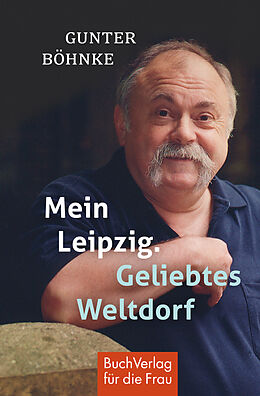 Fester Einband Mein Leipzig. Geliebtes Weltdorf von Gunter Böhnke