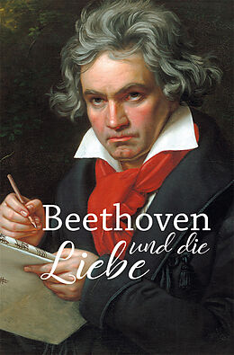 Fester Einband Beethoven und die Liebe von Hagen Kunze