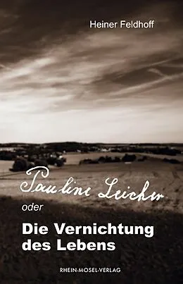 E-Book (epub) Pauline Leicher oder die Vernichtung des Lebens von Heiner Feldhoff