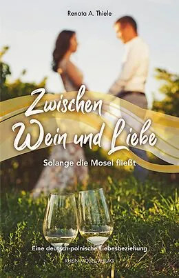 E-Book (epub) Zwischen Wein und Liebe von Renata A. Thiele