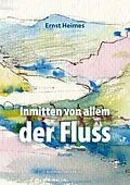 E-Book (epub) Inmitten von allem der Fluss von Ernst Heimes