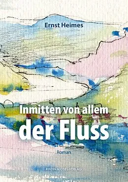 E-Book (epub) Inmitten von allem der Fluss von Ernst Heimes