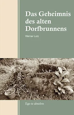 E-Book (epub) Das Geheimnis des alten Dorfbrunnens von Werner Lutz