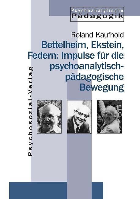 Bettelheim, Ekstein, Federn: Impulse für die psychoanalytisch-pädagogische Bewegung
