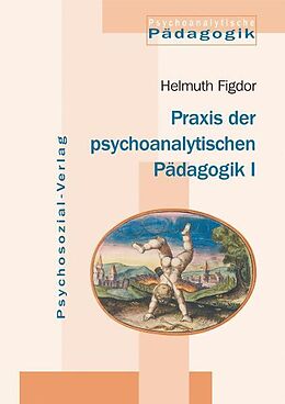 Kartonierter Einband Praxis der psychoanalytischen Pädagogik I von Helmuth Figdor