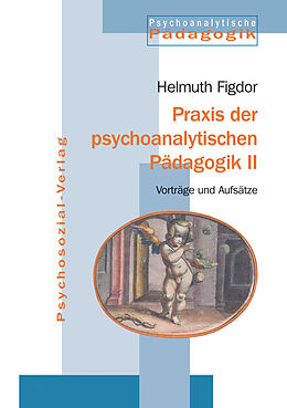 Kartonierter Einband Praxis der psychoanalytischen Pädagogik II von Helmuth Figdor