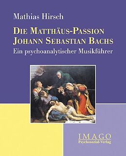 Kartonierter Einband Die Matthäus-Passion Johann Sebastian Bachs von Mathias Hirsch