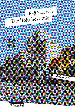 Kartonierter Einband Die Bölschestraße von Rolf Schneider
