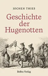 Fester Einband Geschichte der Hugenotten von Jochen Thies