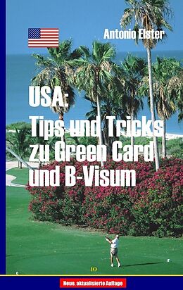 Kartonierter Einband USA: Tips und Tricks zu Greencard und B-Visum von Antonio Elster