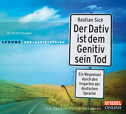 Audio CD (CD/SACD) Der Dativ ist dem Genitiv sein Tod. Ein Wegweiser durch den Irrgarten der deutschen Sprache. Die Zwiebelfisch-Kolumnen von Bastian Sick