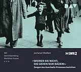 Audio CD (CD/SACD) »Weinen Sie nicht, die gehen nur baden!« Zeugen des Auschwitz-Prozesses berichten von Jochanan Shelliem