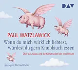 Audio CD (CD/SACD) Wenn du mich wirklich liebtest, würdest du gern Knoblauch essen von Paul Watzlawick