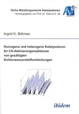 Kartonierter Einband Homogene und heterogene Katalysatoren für CHAktivierungsreaktionen von gesättigten Kohlenwasserstoffverbindungen von Ingrid Böhmer