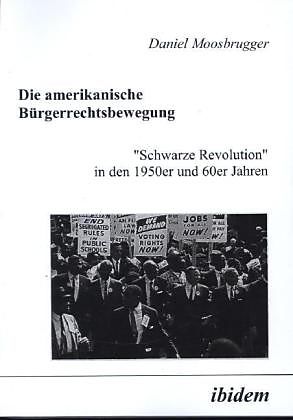 Die Amerikanische Burgerrechtsbewegung Schwarze Revolution In Den 1950er Und 60er Jahren Daniel Moosbrugger Buch Kaufen Ex Libris