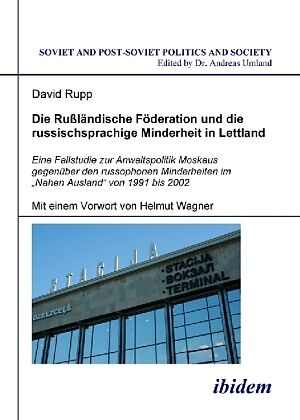 Die Rußländische Föderation und die russischsprachige Minderheit in Lettland. Eine Fallstudie zur Anwaltspolitik Moskaus gegenüber den russophonen Minderheiten im  Nahen Ausland" von 1991 bis 2002