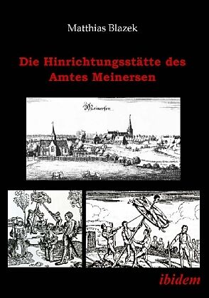 Die Hinrichtungsstätte des Amtes Meinersen. Eine Quellensammlung