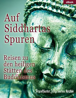 E-Book (epub) Auf Siddhartas Spuren von Frankfurter Allgemeine Archiv