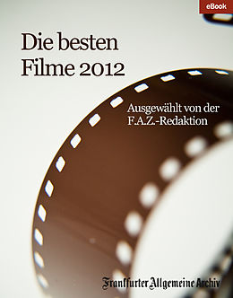 E-Book (epub) Die besten Filme 2012 von Frankfurter Allgemeine Archiv
