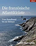 E-Book (epub) Die französische Atlantikküste von Frankfurter Allgemeine Archiv