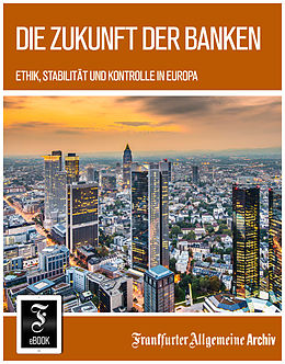 E-Book (pdf) Die Zukunft der Banken von Frankfurter Allgemeine Archiv