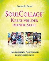 Kartonierter Einband SoulCollage® Kreativbilder deiner Seele von Seena B. Frost