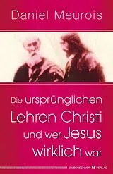 Kartonierter Einband Die ursprünglichen Lehren Christi und wer Jesus wirklich war von Daniel Meurois