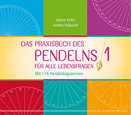 Fester Einband Das Praxisbuch des Pendelns 1 von Sabine Kühn, Andrea Hülpüsch