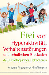 E-Book (epub) Frei von Hyperaktivität, Verhaltensstörungen und schulischen Blockaden von Angela Frauenkron-Hoffmann