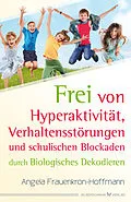 E-Book (epub) Frei von Hyperaktivität, Verhaltensstörungen und schulischen Blockaden von Angela Frauenkron-Hoffmann