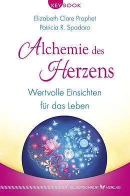 E-Book (epub) Alchemie des Herzens von Elizabeth Clare Prophet, Patricia R. Spadaro