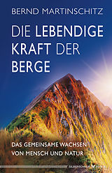 E-Book (epub) Die lebendige Kraft der Berge von Bernd Martinschitz