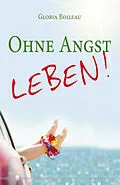 E-Book (epub) Ohne Angst leben! von Gloria Boileau