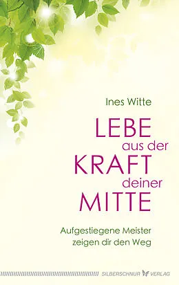 E-Book (epub) Lebe aus der Kraft deiner Mitte von Ines Witte