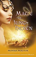 E-Book (epub) Magie für Junghexen von Monika Molitor