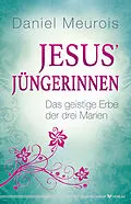 E-Book (epub) Jesus´ Jüngerinnen von Daniel Meurois
