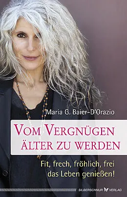 E-Book (epub) Vom Vergnügen, älter zu werden von Maria G. Baier-D´Orazio