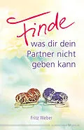 E-Book (epub) Finde, was dir dein Partner nicht geben kann von Fritz Weber