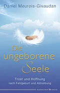 E-Book (epub) Die ungeborene Seele von Daniel Meurois-Givandan