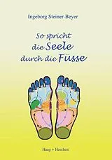 Kartonierter Einband So spricht die Seele durch die Füsse von Ingeborg Steiner-Beyer