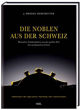 Fester Einband Die Noblen aus der Schweiz von Michael J Mehltretter, Peter Milde, Michael J Mehltretter