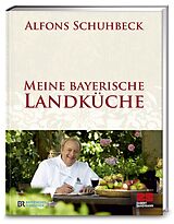Fester Einband Meine bayerische Landküche von Alfons Schuhbeck