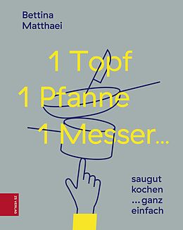 E-Book (epub) 1 Topf, 1 Pfanne, 1 Messer ... von Bettina Matthaei