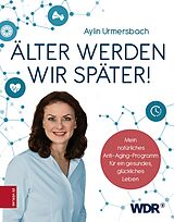E-Book (epub) Älter werden wir später! von Aylin Urmersbach